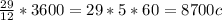 \frac{29}{12} *3600 = 29*5*60 = 8700 c