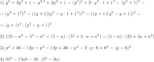 1)~y^6+2y^3+1=y^{3\cdot2}+2y^3+1=(y^3)^2+2\cdot y^3\cdot 1+1^2=(y^3+1)^2=\\ \\ =(y^3+1^3)^2=((y+1)(y^2-y\cdot1+1^2))^2=((y+1)(y^2-y+1))^2=\\ \\=(y+1)^2\cdot(y^2-y+1)^2 \\ \\ 2) ~125-a^3=5^3-a^3=(5-a)\cdot(5^2+5\cdot a+a^2)=(5-a)\cdot(25+5a+a^2) \\ \\ 3) ~p^2+36-12p=p^2-12p+36=p^2-2\cdot p\cdot 6+6^2=(p-6)^2 \\ \\ 4) ~5b^3-15ab=5b\cdot(b^2-3a)