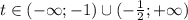 t\in(-\infty;-1)\cup(-\frac{1}{2};+\infty)