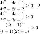 \dfrac{4t^2-4t+1}{4t^2+6t+2}\geq 0|\cdot 2\\\dfrac{4t^2-4t+1}{2t^2+3t+1}\geq 0\\\dfrac{(2t-1)^2}{(t+1)(2t+1)}\geq 0