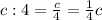 c: 4=\frac{c}{4}=\frac{1}{4}c