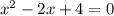 x^2-2x+4=0