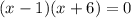 (x-1)(x+6)=0