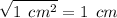 \displaystyle \sqrt{1\: \: cm^{2} } =1 \: \: cm