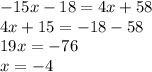 -15x-18=4x+58\\4x+15=-18-58\\19x=-76\\x=-4