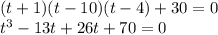 (t+1)(t-10)(t-4)+30=0\\t^3-13t+26t+70=0