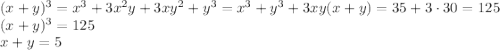 (x+y)^3=x^3+3x^2y+3xy^2+y^3=x^3+y^3+3xy(x+y)=35+3\cdot30=125\\(x+y)^3=125\\x+y=5