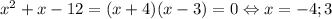 x^2+x-12=(x+4)(x-3)=0\Leftrightarrow x=-4;3