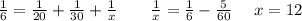 \frac{1}{6} = \frac{1}{20} + \frac{1}{ 30} + \frac{1}{x} \: \: \: \: \: \: \: \: \: \frac{1}{x } = \frac{1}{6} - \frac{5}{60} \: \: \: \: \: \: x = 12