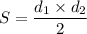 S=\dfrac{d_1\times d_2}{2}