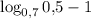 \log_{0{,}7}{0{,}5}-1