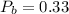 \displaystyle P_b=0.33