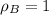 \displaystyle \rho_B=1