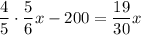 \dfrac{4}{5} \cdot \dfrac{5}{6} x - 200 = \dfrac{19}{30} x