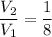 \displaystyle \frac{V_2}{V_1}=\frac{1}{8}