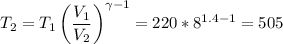 \displaystyle T_2=T_1\left(\frac{V_1}{V_2}\right)^{\gamma-1}=220*8^{1.4-1}=505