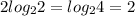 2 log_{2}2 = log_{2}4 = 2