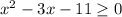 x^2-3x-11 \geq 0