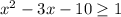 x^2-3x-10 \geq 1