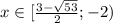 x \in[ { \frac{3-\sqrt{53}}{2}; -2)