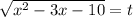 \sqrt{x^2-3x-10}=t