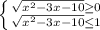 \left \{ {{\sqrt{x^2-3x-10} \geq0 \atop {\sqrt{x^2-3x-10} \leq1}} \right.