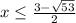 x \leq \frac{3-\sqrt{53}}{2}