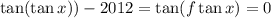 \tan(\tan x))-2012=\tan(f\tan x)=0