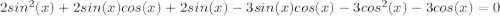 2sin^2(x) + 2sin(x)cos(x) + 2sin(x) - 3sin(x)cos(x)-3cos^2(x)-3cos(x)=0