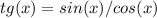 tg(x) = sin(x)/cos(x)