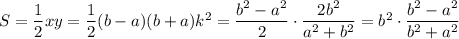 S=\dfrac{1}{2}xy=\dfrac{1}{2}(b-a)(b+a)k^2=\dfrac{b^2-a^2}{2}\cdot\dfrac{2b^2}{a^2+b^2}=b^2\cdot\dfrac{b^2-a^2}{b^2+a^2}