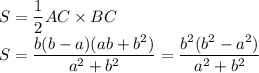 S=\dfrac{1}{2}AC\times BC\\S=\dfrac{b(b-a)(ab+b^2)}{a^2+b^2}=\dfrac{b^2(b^2-a^2)}{a^2+b^2}