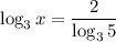 \log_3x=\dfrac{2}{\log_35}