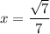 x=\dfrac{\sqrt{7}}{7}