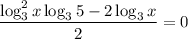 \dfrac{\log^2_3x\log_35-2\log_3x}{2}=0