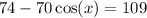 74 - 70 \cos(x) = 109