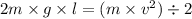 2m \times g \times l =( m \times v {}^{2} ) \div 2