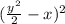 (\frac{y^2}{2}-x) ^2