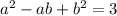 a^2-ab+b^2=3