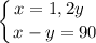 \displaystyle \left \{ {{x = 1,2y \ \ } \atop {x - y = 90}} \right.