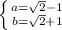 \left \{ {{a = \sqrt{2}-1 } \atop {b=\sqrt{2}+1 }} \right.