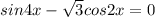 sin 4x -\sqrt{3} cos 2x=0