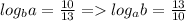 log_{b} a = \frac{10}{13} = log_{a} b = \frac{13}{10}