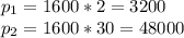 p_{1} = 1600 * 2 = 3200\\p_{2} = 1600* 30 = 48000