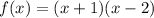 f(x) = (x + 1)(x-2)