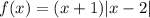 f(x) = (x+1)|x-2|