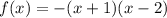 f(x) = -(x + 1)(x-2)