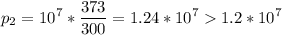 \displaystyle p_2=10^7*\frac{373}{300}= 1.24*10^71.2*10^7