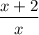 \displaystyle\\\frac{x+2}{x}\\