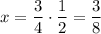 x = \dfrac{3}{4} \cdot \dfrac{1}{2} = \dfrac{3}{8}